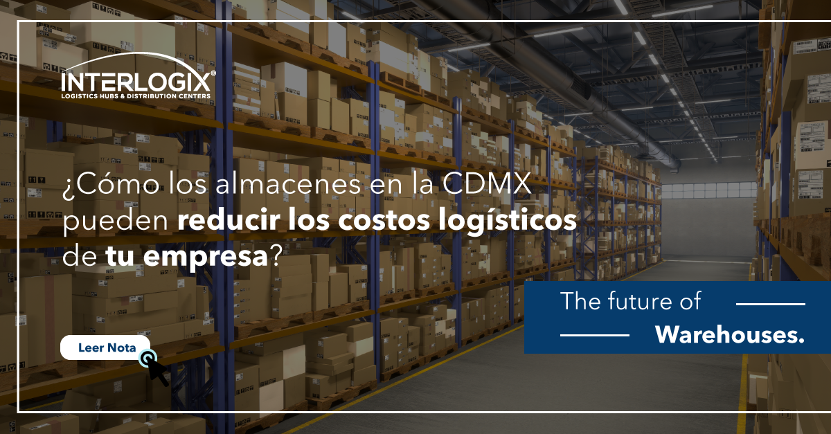 ¿Cómo los Almacenes en la CDMX Pueden Reducir los Costos Logísticos de tu Empresa?